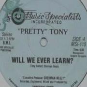 Pretty Tony Will We Ever Learn