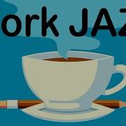 Work And Study Jazz Gentle Piano Jazz For Focus And Concentrate Background Work Music