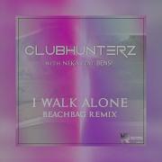 Clubhunterz I Walk Alone Feat Bensi Beachbag Remix With Nika