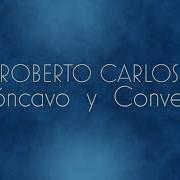Concavo Y Convexo Concavo E Convexo Roberto Carlos