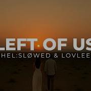 Hel Sløwed Lovlee Left Of Us