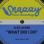 What Did I Do Snazzy Trax 2017 Edit Alex Agore