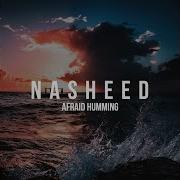 Nasheed Afraid Humming