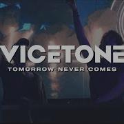 Vicetone Tomorrow Never Comes