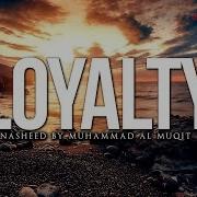 Loyalty Nasheed By Muhammad Al Muqit Mercifulservant