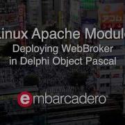 Building And Deploying A Linux Apache Module With Delphi Webbroker Embarcadero Technologies