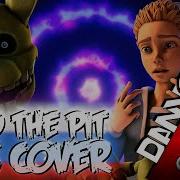 Fnaf Song Into Pit Russian Cover By Danvol Remake