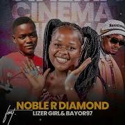 Noble R Diamond Cinema Ft Lizer Girl Bayor 97 Official Audio Bolo House Music