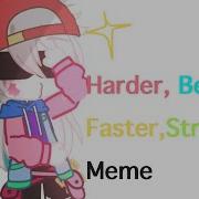 Harder Better Faster Stronger Meme Ft Fresh Lazy Crapost