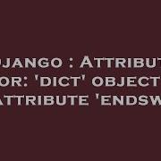 Django Attribute Error Dict Object Has No Attribute Endswith Hey Delphi