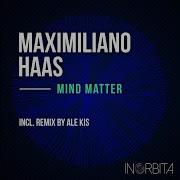 Maximiliano Haas Mind Matter Ale Kis Remix