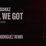 All We Got Feat Kiddo Dario Rodriguez Remix Robin Schulz