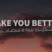 Https Muzpul Net Check Nate Vandeusen Make Me Better Ft We Architects