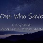 The One Who Saves Me Feat Michael Stenmark Johanna Dahl Loving Caliber