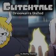 Glitchtale Ost Dreemurrs United Vs Betty Theme