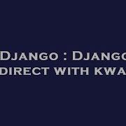 Django Django Redirect With Kwarg Hey Delphi