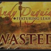 Wasted Featuring Leah Original Mix Album Edit Andy Duguid