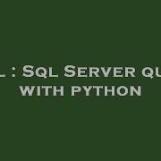 Sql Sql Server Query With Python Hey Delphi