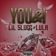 You And I Feat Lula Brethe1Stlady Lil Slugg