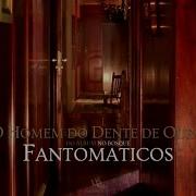 Fantomaticos O Homem Do Dente De Ouro