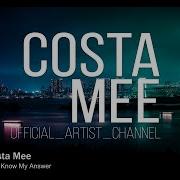 You Know My Answer Costa Mee