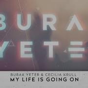 Burak Yeter Cecilia Krull My Life Is Going On Burak Yeter Remix Lyric