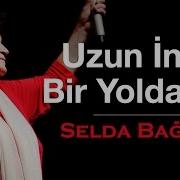 Uzun Ince Bir Yoldayım Selda Bağcan