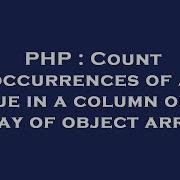 Php Count Occurrences Of A Value In A Column Of An Array Of Object Arrays Hey Delphi