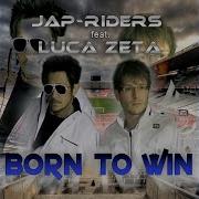 Born To Win Feat Luca Zeta Original Instrumental Mix Jap Riders