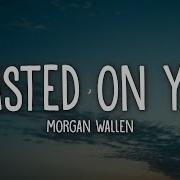 Morgan Wallen Wasted On You Lyrics Taj Tracks