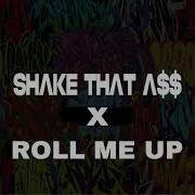 Shake That Ass X Roll Me Up