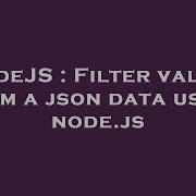 Nodejs Filter Values From A Json Data Using Node Js Hey Delphi