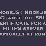 Nodejs Node Js Change The Ssl Certificate For An Https Server Dynamically At Runtime Hey Delphi