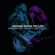 Break My Heart Anyway Joanne Shaw Taylor