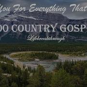 100 Christian Country Gospel Songs Thank You For Everything That I Have By Lifebreakthrough Rainbow Christian Music