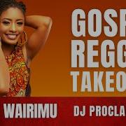 Gospel Reggae Edith Wairimu Gospel Reggae Takeover Dj Proclaima Dj Proclaima