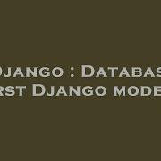 Django Database First Django Models Hey Delphi