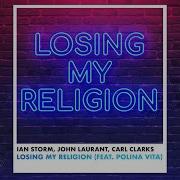 Ian Storm John Laurant Carl Clarks Losing My Religion Feat Polina Vita