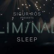 Sigur Rós Presents Liminal Sleep Sleep 9 Sigur Rós