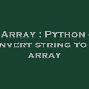 Array Python Convert String To An Array Hey Delphi