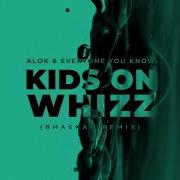 Kids On Whizz Bhaskar Remix Alok Everyone You Know