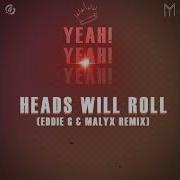 Heads Will Roll Eddie G Malyx Remix Yeah Yeah Yeahs