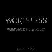 Worthless Feat Lil Xelly Whatsjaye