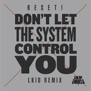 Reset Don T Let The System Control You Lkid Remix