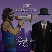 Foghat I Don T Appreciate You