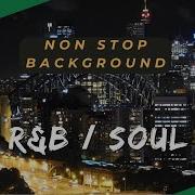 Slow R B And Soul Playlist Non Stop Free Tara Lets Grow