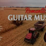 Top 30 Guitar Music Classical Soothing Sounds Of The Guitar Serenade Touches Your Heart Classical Guitar 80