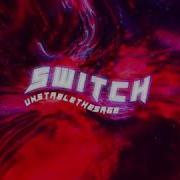 Unstableethesage Switch