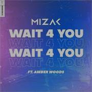 Mizak Wait 4 U Ft Amber Woods Original Mix
