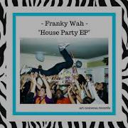 House Party Franky Wah